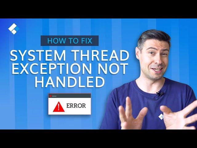 How to Fix the System Thread Exception Not Handled Error in Windows 10?