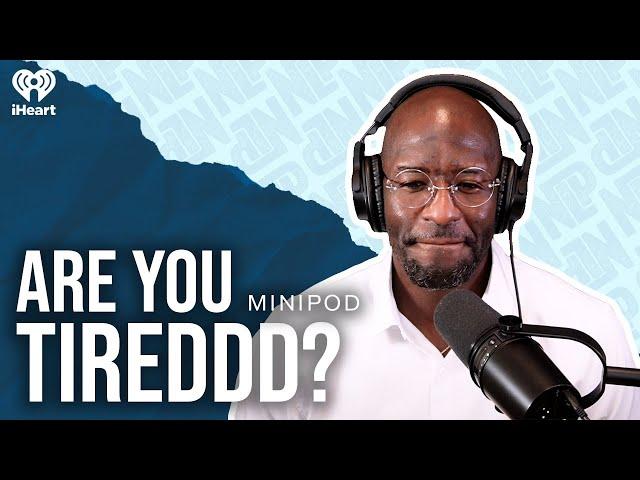 Are You Tireddd? | MiniPod | Native Land Pod