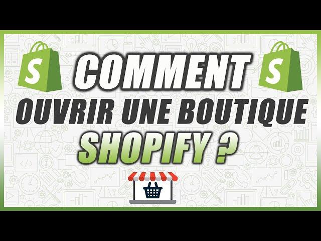 COMMENT OUVRIR UNE BOUTIQUE SHOPIFY ?