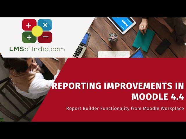 Reporting Improvements in Moodle 4 4