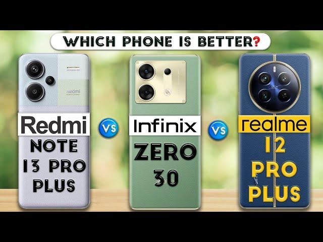 Redmi Note 13 Pro Plus vs Infinix Zero 30 vs realme 12 Pro Plus : Which Phone is Better