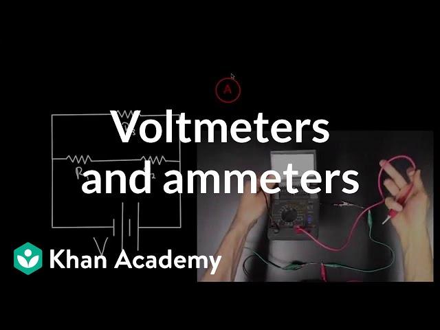 Voltmeters and Ammeters | Circuits | Physics | Khan Academy