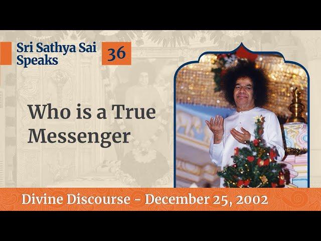 36 - Who Is True Messenger | Christmas Message from Bhagawan Sri Sathya Sai Baba | Dec 25, 2002