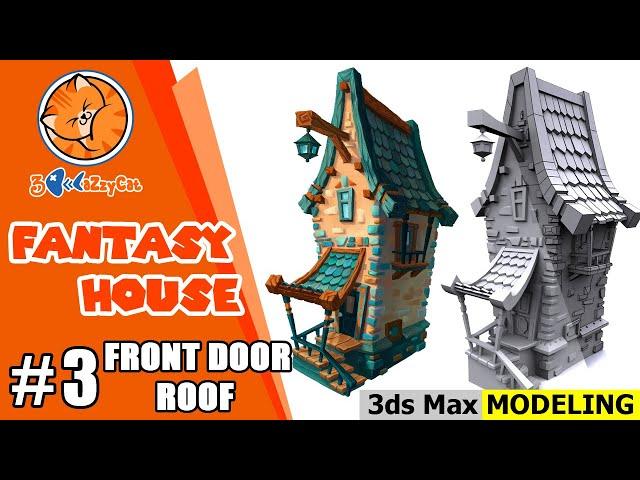 [ 3DS MAX ] 3D Low poly Fantasy House Modeling | Part 3 : Front door roof