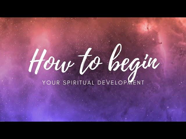 How To Begin Your Spiritual Development