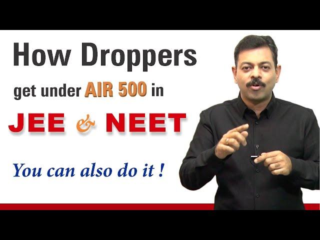 How droppers get under AIR 500 in JEE & NEET ? 