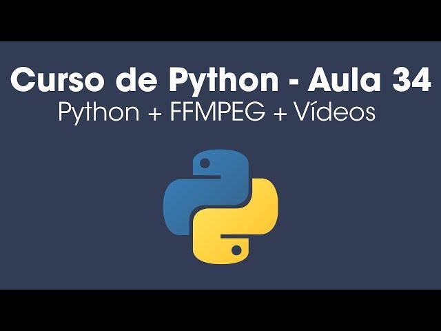 Convertendo vídeos com Python + FFMPEG - Aula 34