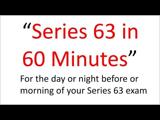 Series 63 Exam Today?  Tomorrow?  Pass?  Fail?  This 60 Minutes May Be the Difference.