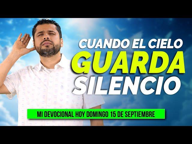 MI DEVOCIONAL HOY DOMINGO 15 DE SEPTIEMBRE 2024 - CUANDO EL CIELO GUARDA SILENCIO