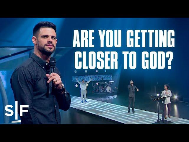 Are You Getting Closer to God? | Steven Furtick