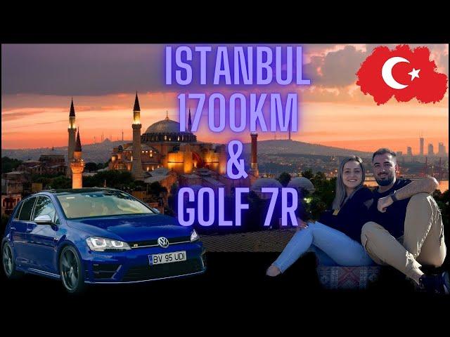 Romania  - Istanbul, Turcia  | 300Cp si 1700Km | Golf 7R | A meritat? Primul vlog