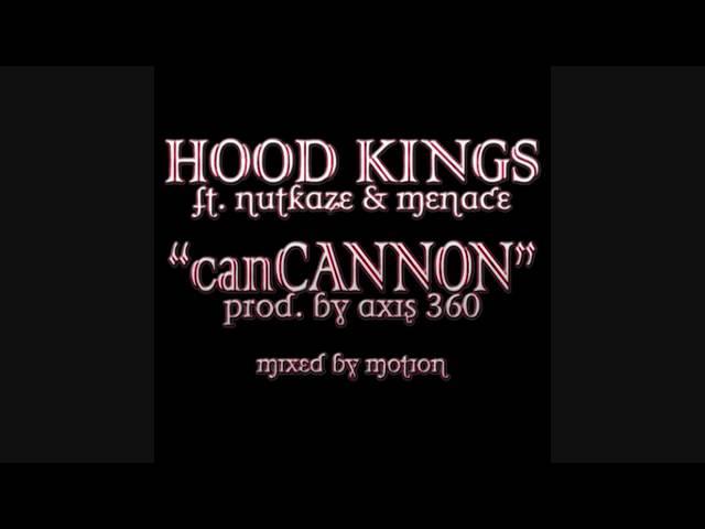 Hood Kings   CanCannon ft  Nutkaze & Menace OBEZ Prod  by Axis360