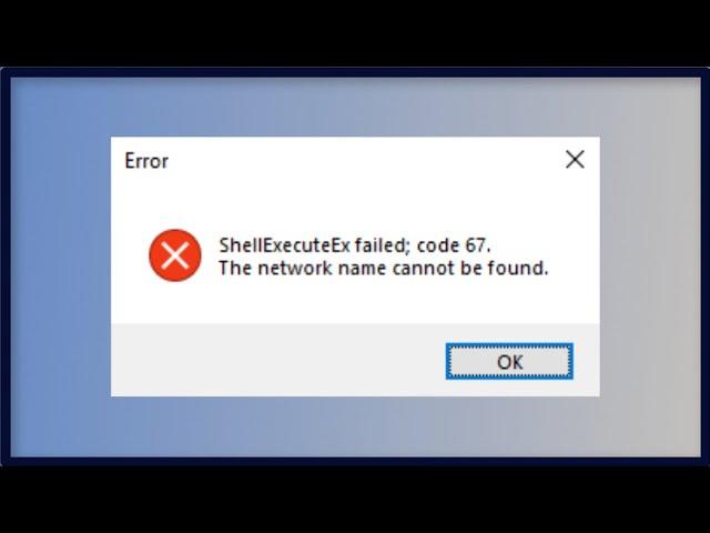 ShellExecuteEx Failed Error Code 67 - The Network Name Cannot Be Found