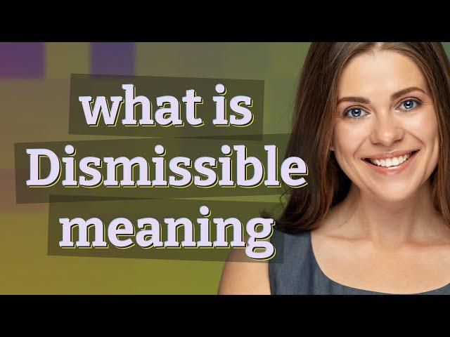 Dismissible | meaning of Dismissible