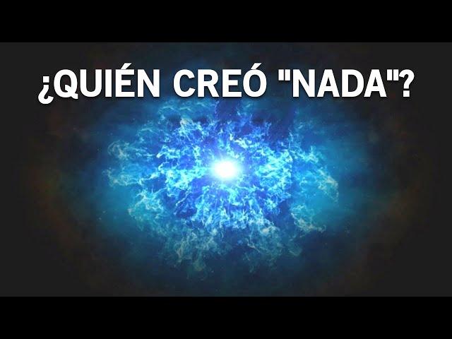 Si el universo se formó de la nada, ¿quién creó la nada?