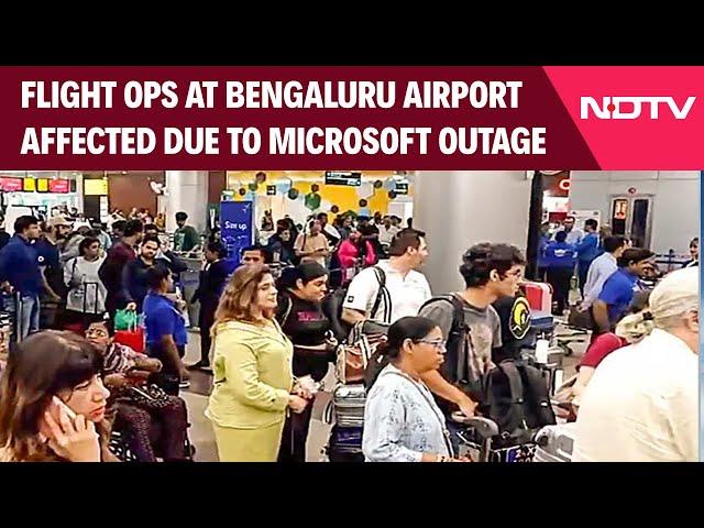 Microsoft Global Outage Today | Flight Ops At Bengaluru Airport Affected Due To Microsoft Outage