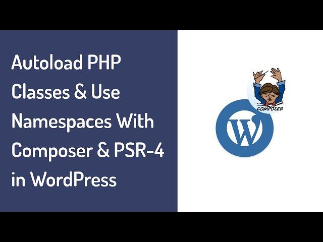 How to Autoload PHP Classes & Use Namespaces with Composer ( PSR-4 ) in WordPress Plugin