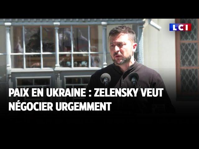 Paix en Ukraine : Zelensky veut négocier urgemment