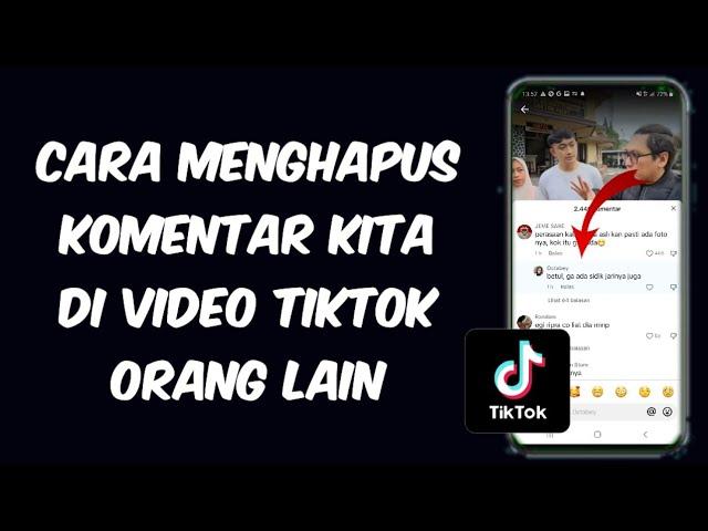 Cara Menghapus Komentar Kita di Video Tiktok Orang Lain