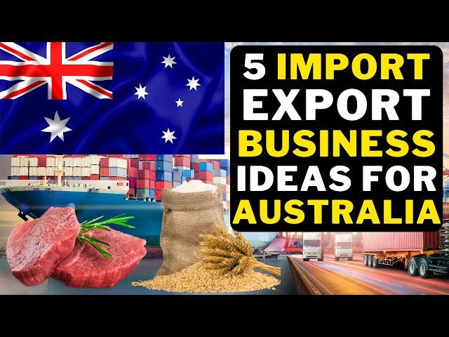  5 Successful Import Export Business Ideas For Australia | Best Import Export Business Australia