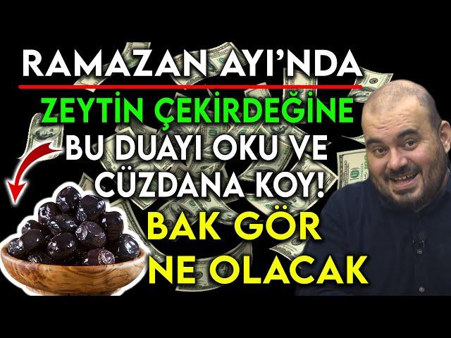 RAMAZAN AYI'NDA ZEYTİN ÇEKİRDEĞİNE BU DUAYI OKU VE CÜZDANA KOY! BAK GÖR NELER OLACAK......