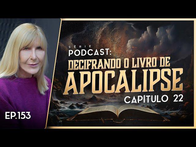 DECIFRANDO O LIVRO DE APOCALIPSE - Capítulo 22 - Nayra PodCast - 153