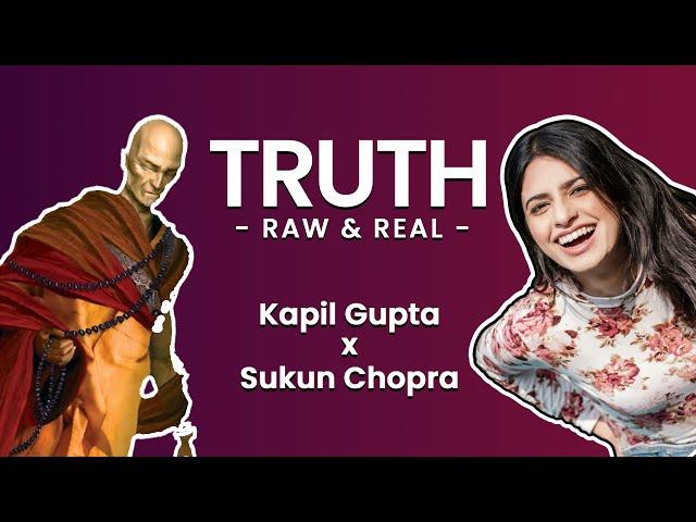 Truth: Raw & Real - Kapil Gupta & Sukun Chopra