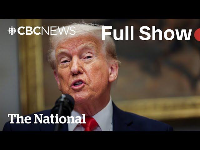 CBC News: The National | Trump hits Canada with 25% tariffs