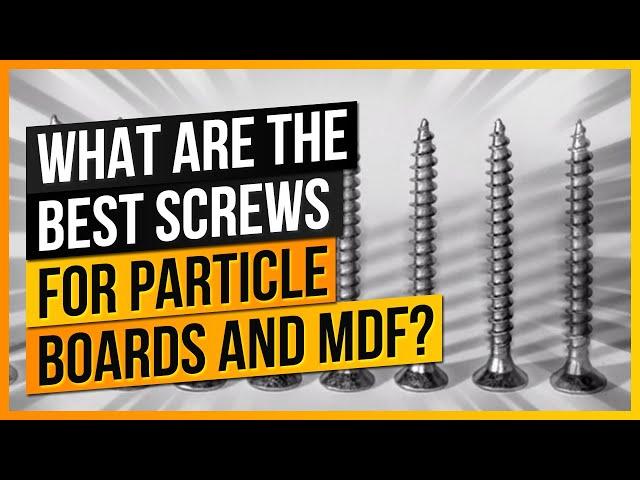 What Are The Best Screws For Particle Boards and MDF?