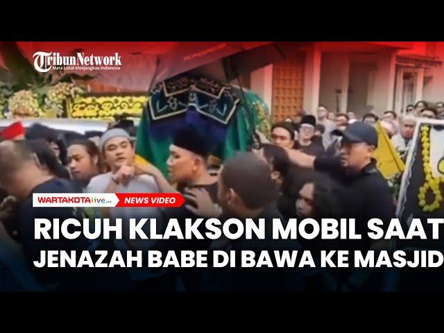 RICUH, Klakson Mobil saat Jenazah Babe Cabita di Bawa ke Masjid