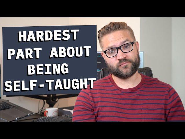 Hardest Thing About Being a Self-Taught Software Developer