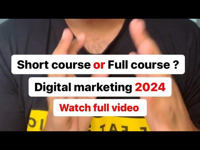 Digital marketing course - Full course or short course ?