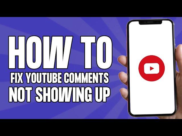 How to Fix YouTube Comments Not Showing Up (2024)
