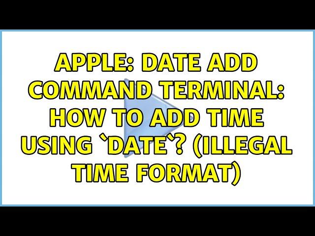 Apple: date add command Terminal: How to add time using `date`? (illegal time format)