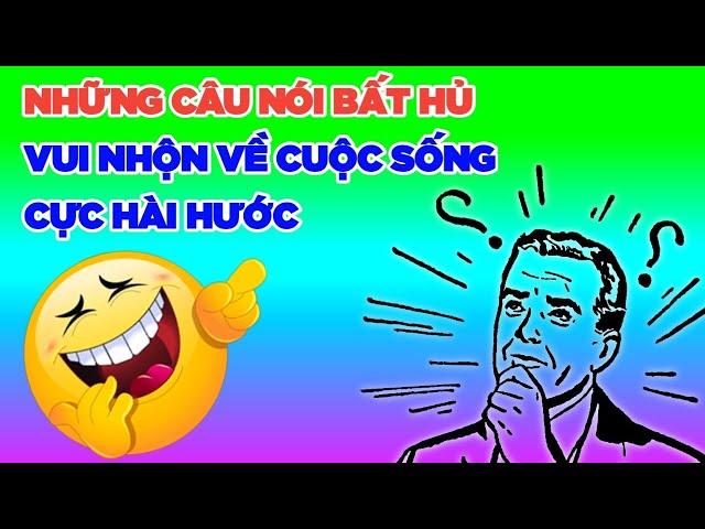 Những Câu Nói Bất Hủ Về Cuộc Sống Cực Hài Hước  Câu Nói Hài Hước