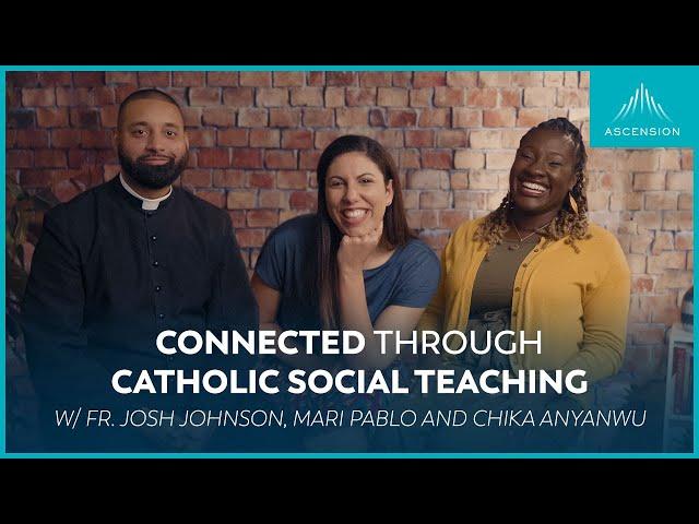 The One Thing Connecting All of Catholic Social Teaching (feat. Fr. Josh, Mari, and Chika)