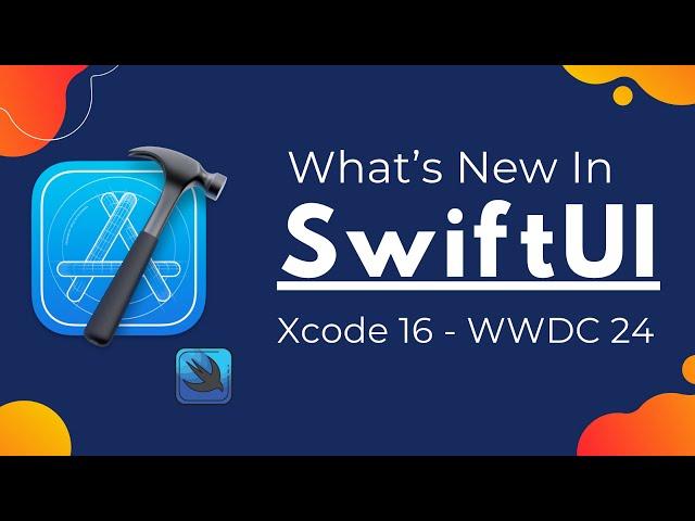 What’s New in SwiftUI - Xcode 16 - iOS 18