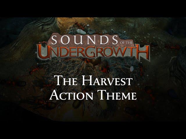 Sounds of the Undergrowth - The Harvest Action Theme - Empires of the Undergrowth OST