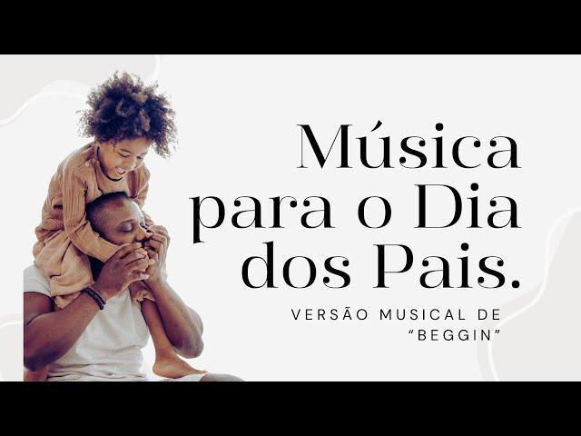 Música para o Dia dos Pais| Versão Musical de "Beggin"| Professor Cadu Pimenta 