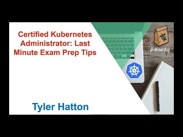 Certified Kubernetes Administrator: Last Minute Exam Prep Tips with Tyler Hatton