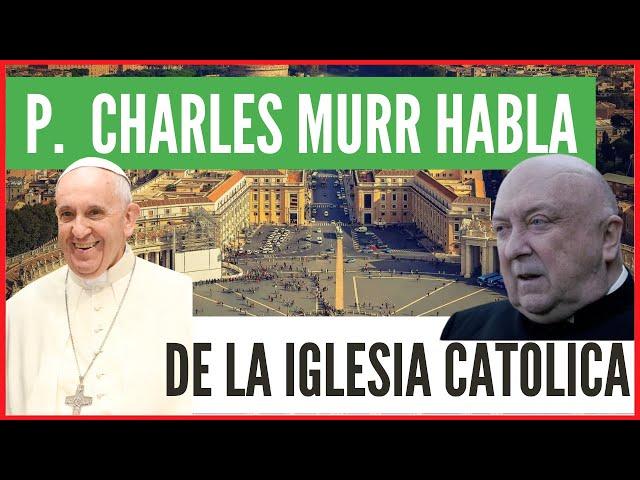 Entrevista al Padre Charles Murr: la situación actual de la Iglesia Católica