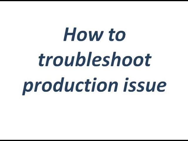 Troubleshoot production issue