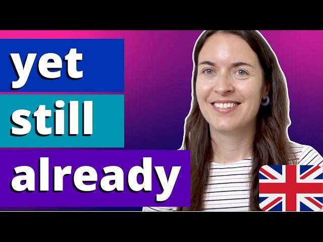 YET, STILL, ALREADY: what's the difference in English?