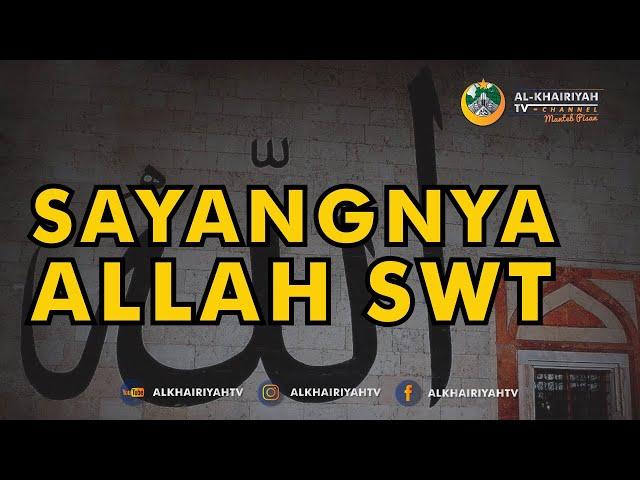 SAYANGNYA ALLAH SWT KEPADA HAMBANYA - Al-Khairiyah TV Channel