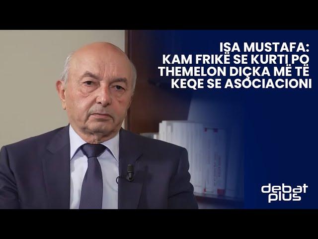 Isa Mustafa: Kam frikë se Kurti po themelon diçka më të keqe se Asociacioni