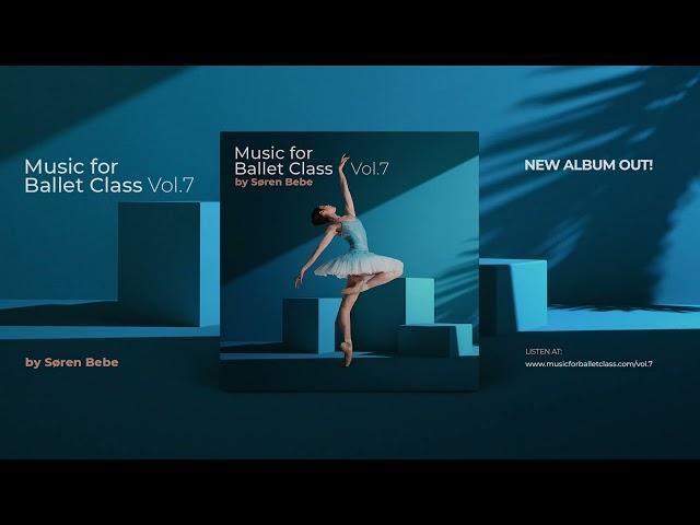 Music for a COMPLETE Ballet Class / Songs from "Music for Ballet Class Vol.7" by Søren Bebe