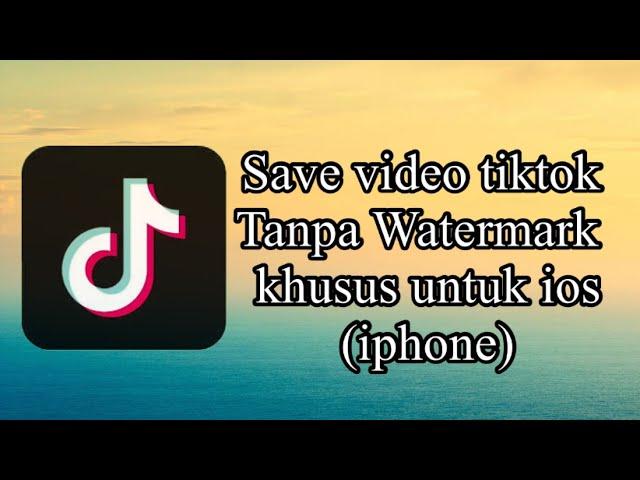 CARA SAVE VIDEO TIKTOK TANPA WATERMARK UNTUK IPHONE