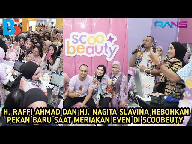 MASYAALLAH H. RAFFI AHMAD & HJ. NAGITA SLAVINA HEBOHKAN MASYARAKAT SE PEKAN BARU MERIAHKAN SCOOBEUTY