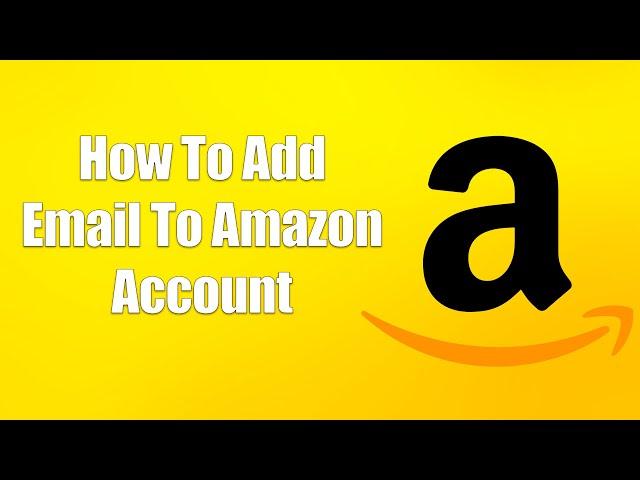 How To Add Email To Amazon Account