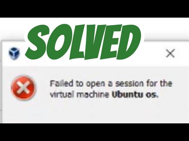 Failed to open a session for the virtual machine ubuntu os on windows 10 solved in virtualbox